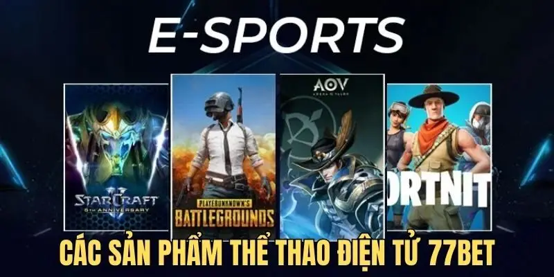 Thể thao điện tử 77bet cung cấp đa dạng sản phẩm
